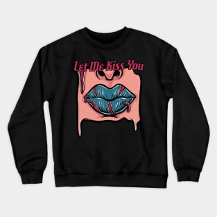 let me kiss you Crewneck Sweatshirt